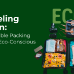 Traveling Green: Sustainable Packing Tips for Eco-Conscious Flyers